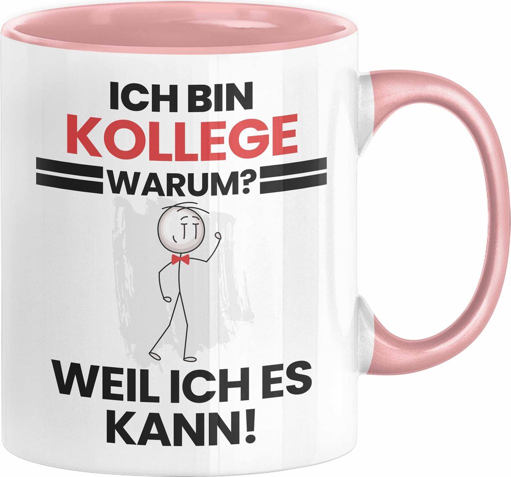 Kollege Geschenk Tasse Lustiger Spruch Ich Bin Kollege Warum Weil Ich Es Kann Geschenkidee Bester Kollege Geburtstag Kaffee-Becher (Rosa)