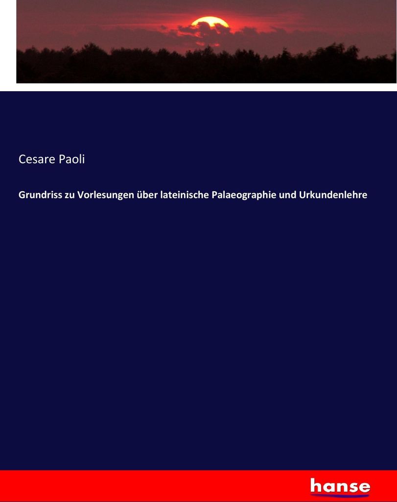 Grundriss zu Vorlesungen über lateinische Palaeographie und Urkundenlehre