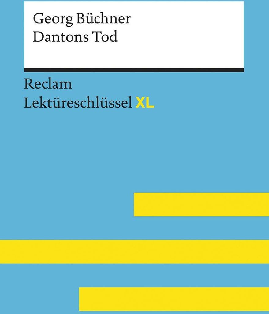 Dantons Tod von Georg Büchner: Lektüreschlüssel mit Inhaltsangabe, Interpretation, Prüfungsaufgaben mit Lösungen, Lernglossar. (Reclam Lektür...