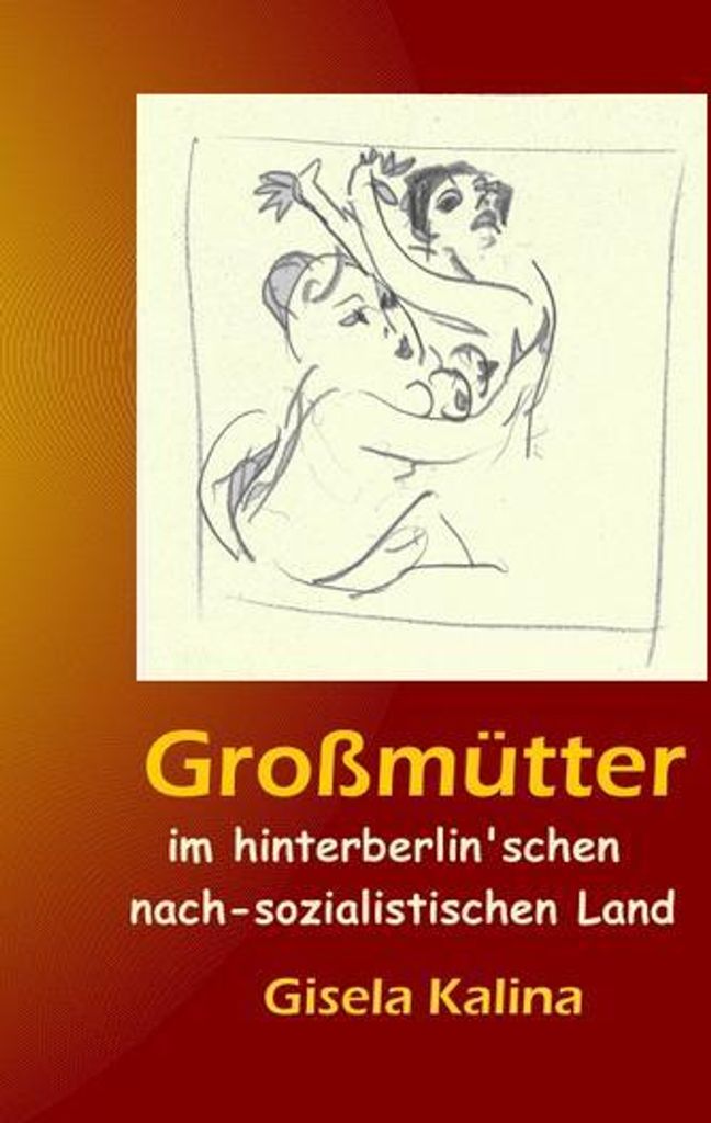 Großmütter im hinterberlin'schen nach-sozialistischen Land