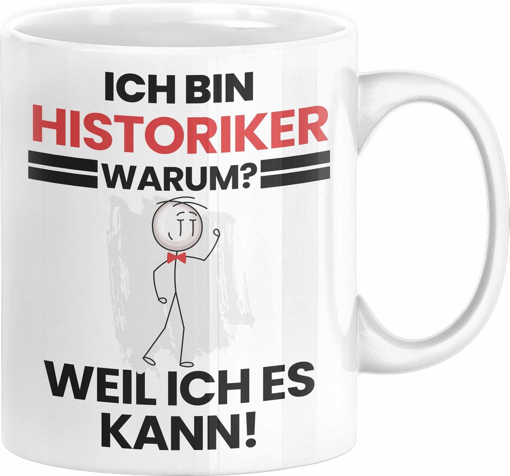 Historiker Geschenk Tasse Lustiger Spruch Ich Bin Historiker Warum Weil Ich Es Kann Geschenkidee Bester Historiker Geburtstag Kaffee-Becher (Weiß)