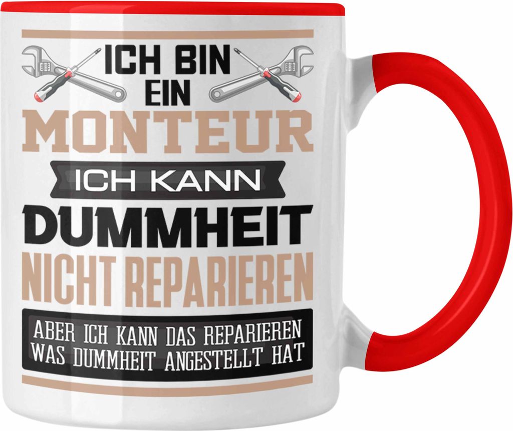 Trendation - Monteur Tasse Geschenk Lustiger Spruch Ich Bin Monteur Ich Kann Dummheit Nicht Reparieren (Rot)