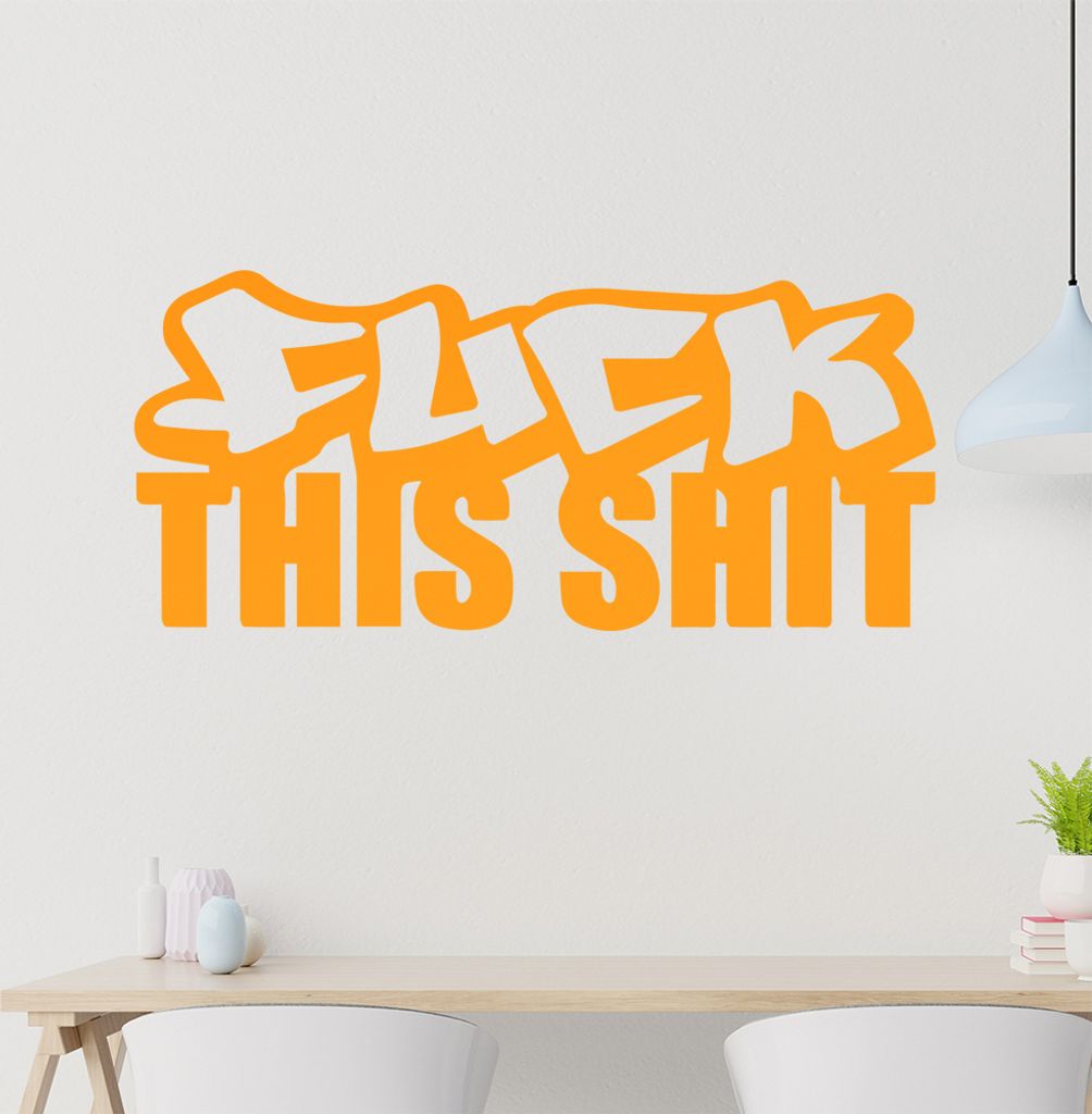 fuck this shit Wandtattoo in 6 Größen - Wandaufkleber Wall Sticker - Dekoration, Küche, Wohnzimmer, Schlafzimmer, Badezimmer