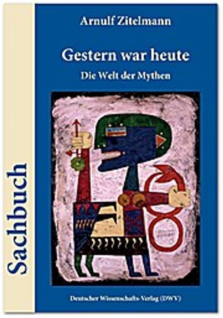 Gestern war heute. Die Welt der Mythen