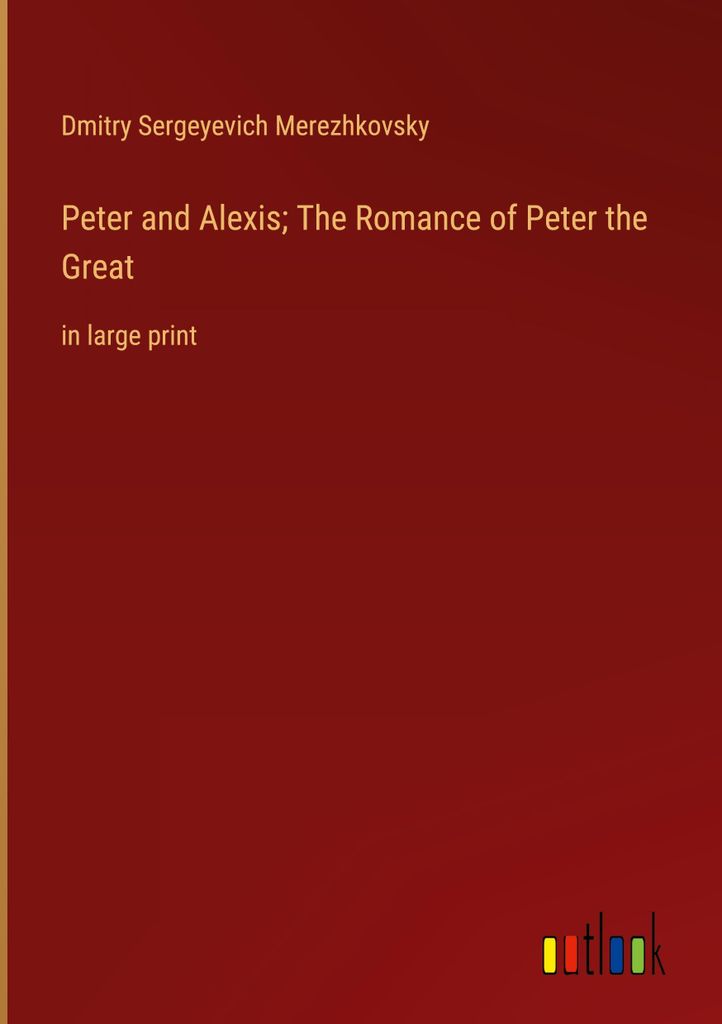 Peter and Alexis; The Romance of Peter the Great