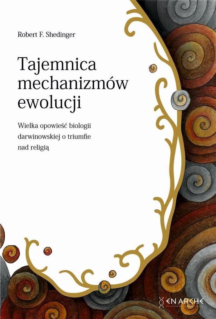 Tajemnica mechanizmów ewolucji Wielka opowieść biologii darwinowskiej o triumfie nad religią
