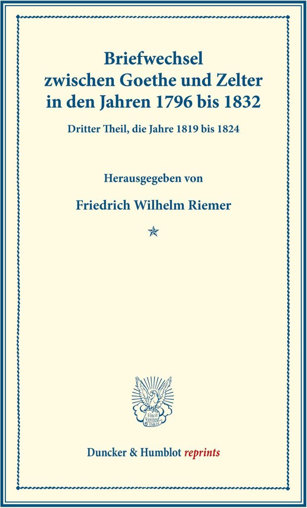 Briefwechsel zwischen Goethe und Zelter in den Jahren 1796 bis 1832.