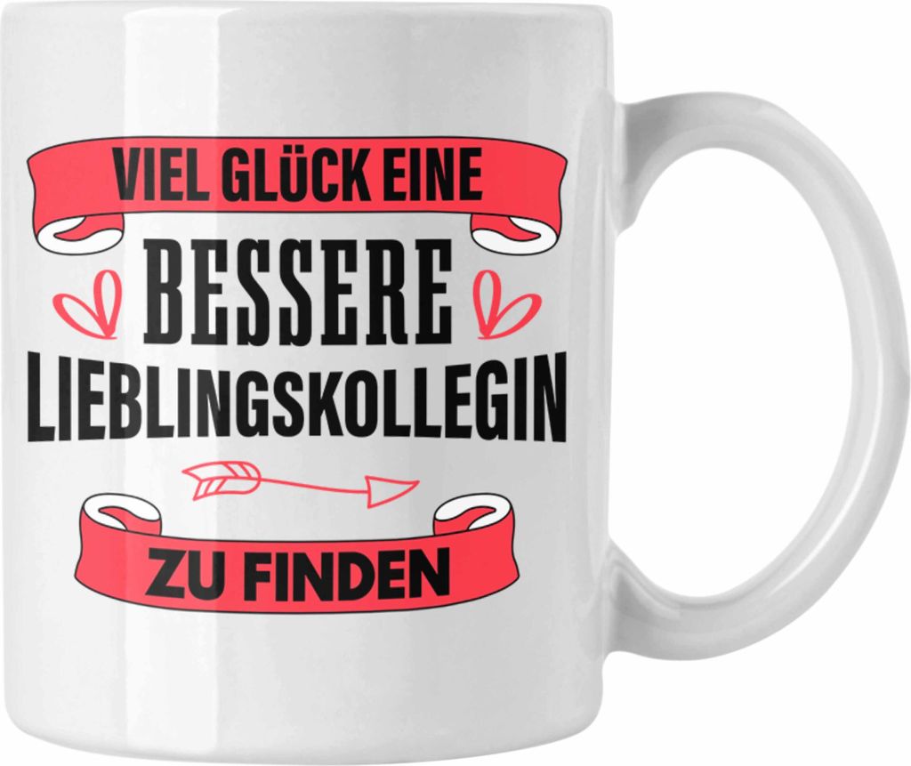 Trendation - Jobwechsel Tasse Geschenk Kollegin Kollege Lustig Abschiedsgeschenk Sprüche - Viel Glück Bessere Lieblingskollegin (Weiß)