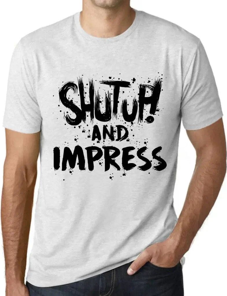 Herren Grafik T-Shirt Klappe halten und beeindrucken – Shut Up And Impress – Öko-Verantwortlich Vintage Jahrgang Kurzarm Lustige Druck Geburtstag