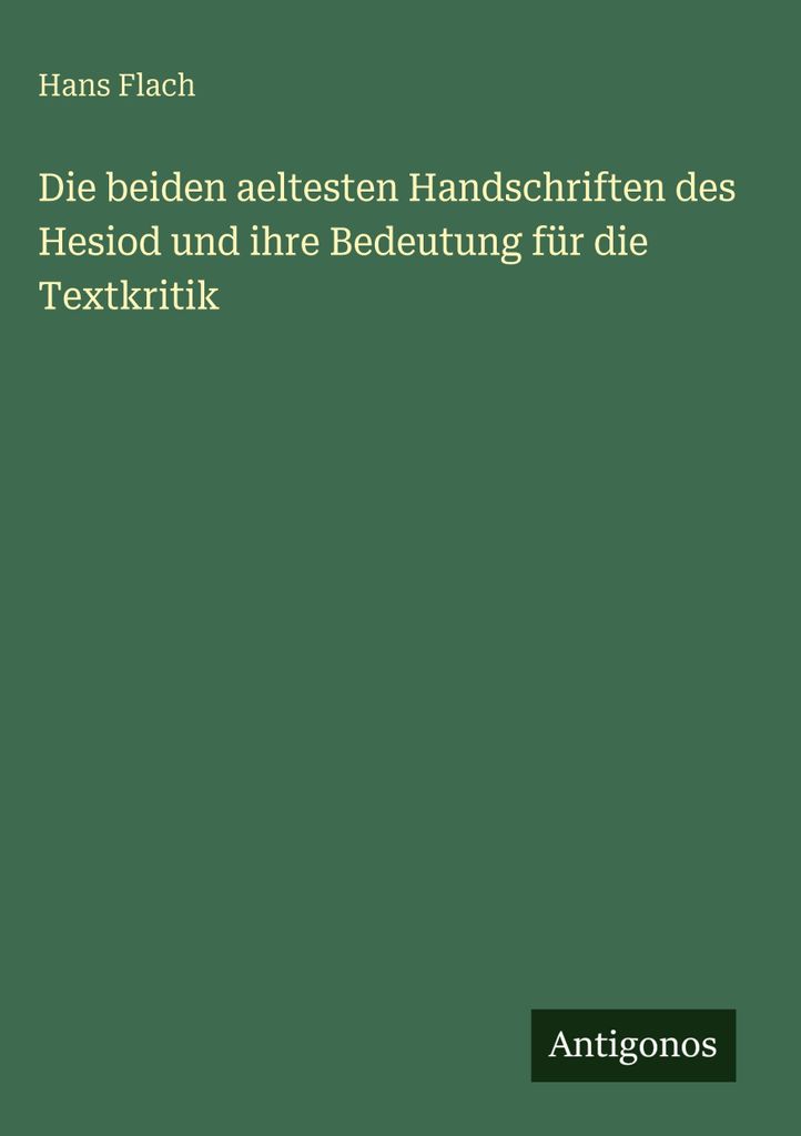 Die beiden aeltesten Handschriften des Hesiod und ihre Bedeutung für die Textkritik