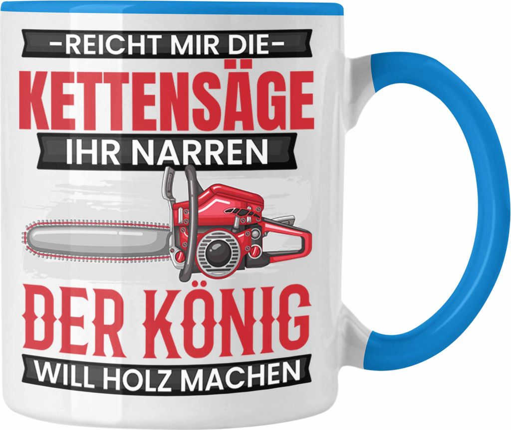 Trendation - Waldarbeiter Tasse Geschenk Holzfans Geschenkidee Waldarbeite Kaffee-Becher Reicht Mir Die Kettensäge (Blau)