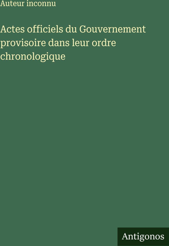 Actes officiels du Gouvernement provisoire dans leur ordre chronologique
