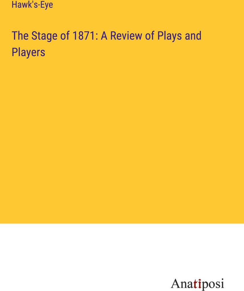 The Stage of 1871: A Review of Plays and Players