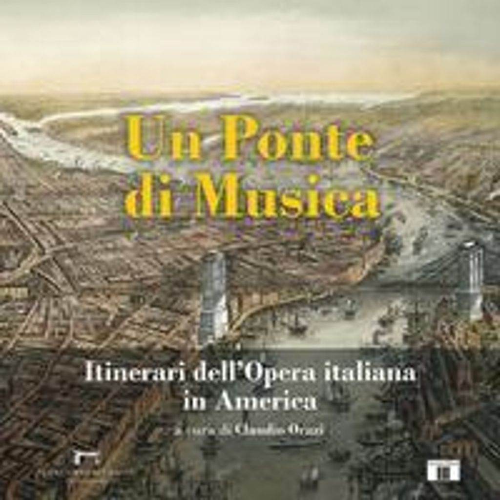 Un ponte di musica. Itinerari dell'opera italiana in America
