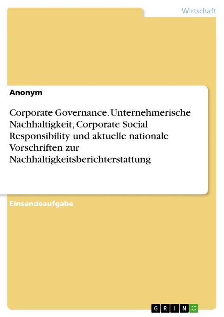 Corporate Governance. Unternehmerische Nachhaltigkeit, Corporate Social Responsibility und aktuelle nationale Vorschriften zur Nachhaltigkeitsberic...
