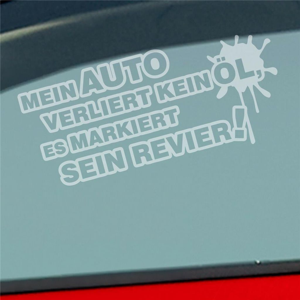Auto Aufkleber Mein Auto verliert kein Öl, es markiert sein Revier! 15x7 cm Milchglas Sticker Heckscheibenaufkleber