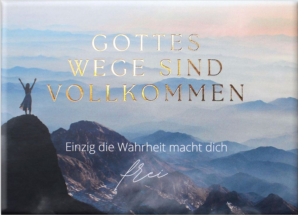 Gottes Wege sind vollkommen - Einzig die Wahrheit macht dich frei