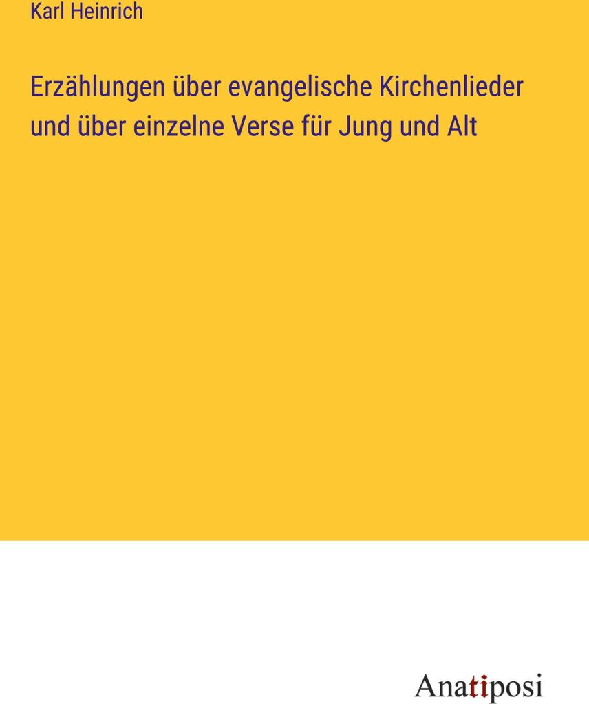 Erzählungen über evangelische Kirchenlieder und über einzelne Verse für Jung und Alt