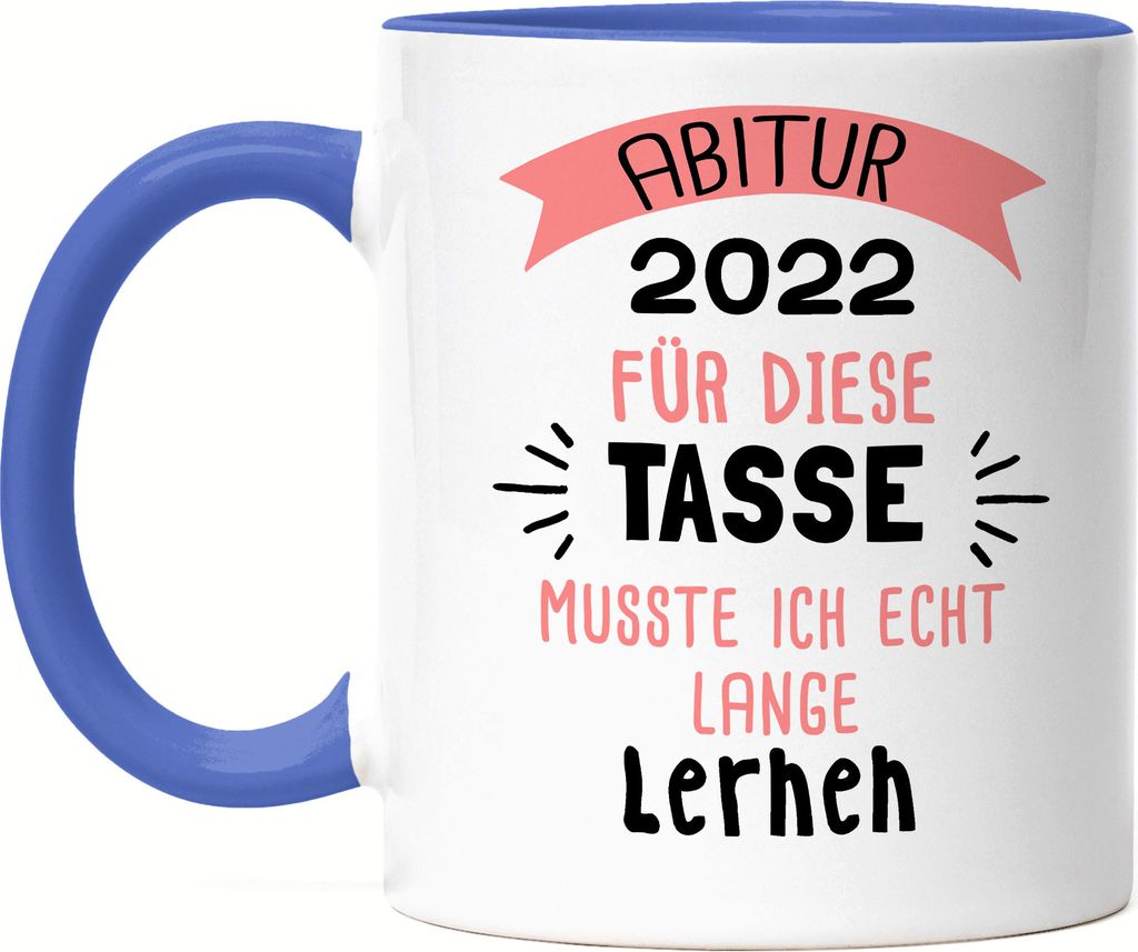 Abitur 2022 für diese Tasse musste ich lange lernen Lustig Abi Geschenk Abschluss Schulabschluss Tasse Blau
