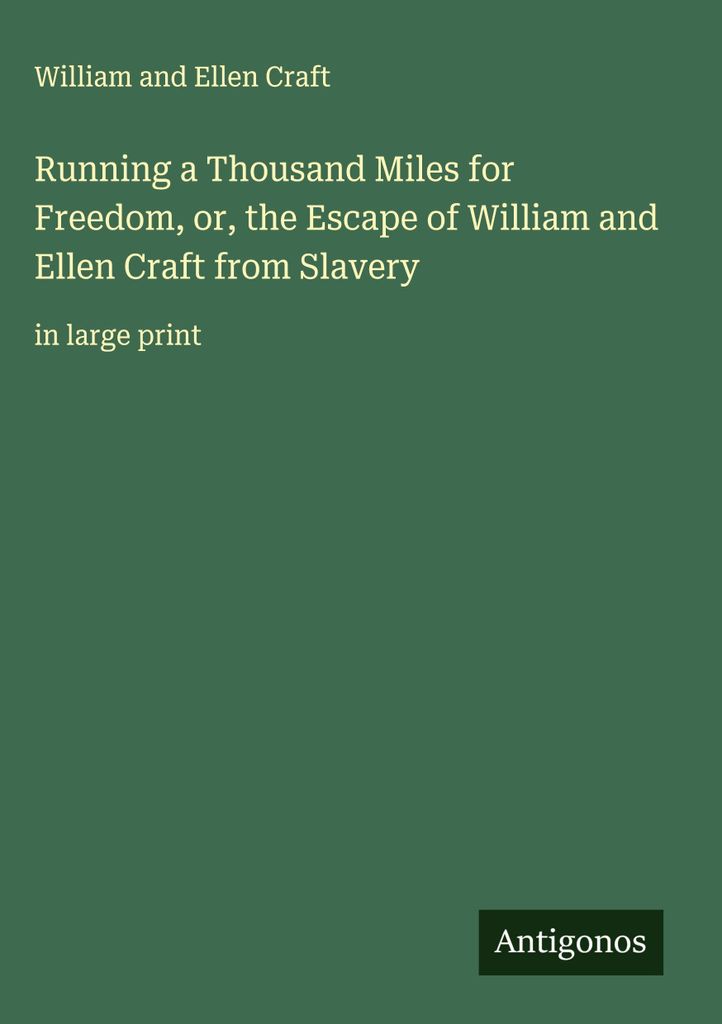Tausend Meilen laufen für die Freiheit oder die Flucht von William und Ellen Craft aus der Sklaverei