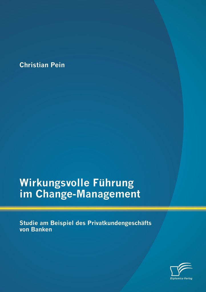 Wirkungsvolle Führung im Change-Management: Studie am Beispiel des Privatkundengeschäfts von Banken