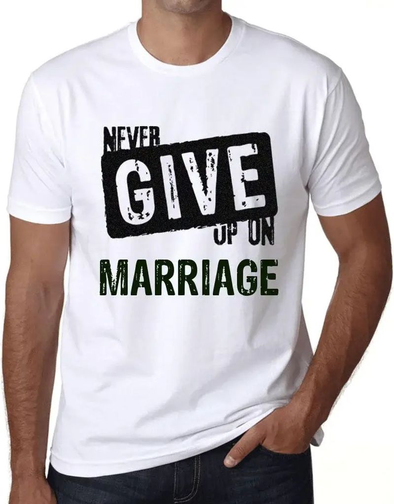 Herren Grafik T-Shirt Die Ehe niemals aufgeben – Never Give Up On Marriage – Öko-Verantwortlich Vintage Jahrgang Kurzarm Lustige Druck Geburtstag
