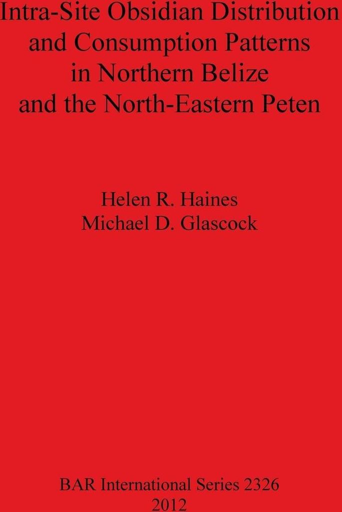 Intra-Site Obsidian Distribution and Consumption Patterns in Northern Belize and the North-Eastern Peten