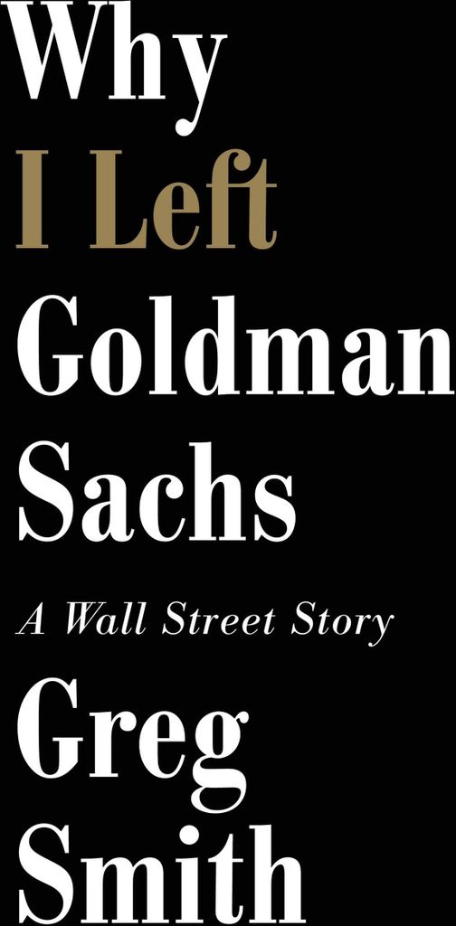 Why I Left Goldman Sachs