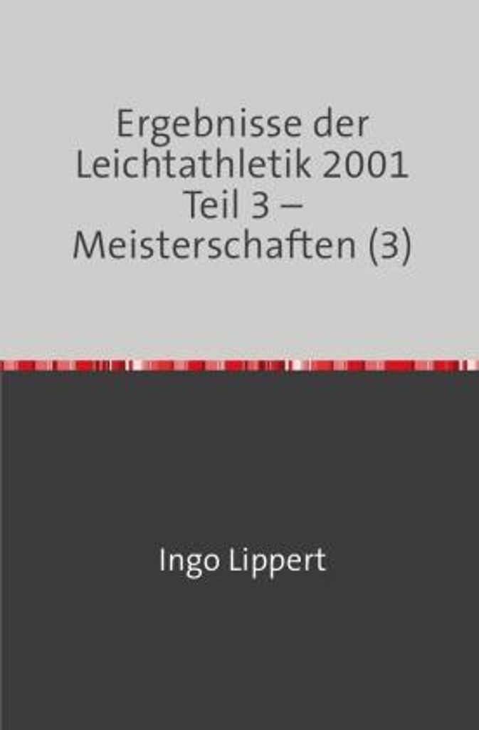Sportstatistik / Ergebnisse der Leichtathletik 2001 Teil 3 - Meisterschaften (3)