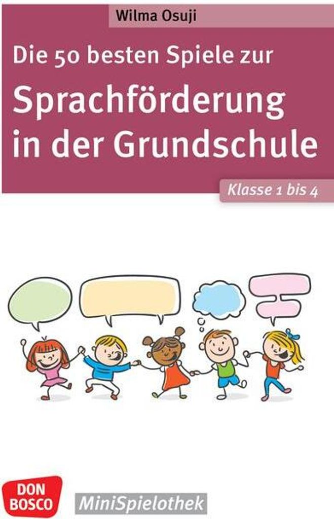 Die 50 besten Spiele zur Sprachförderung in der Grundschule. Klasse 1 bis 4