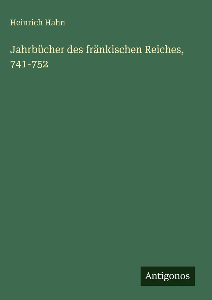 Hahn, H: Jahrbücher des fränkischen Reiches, 741-752