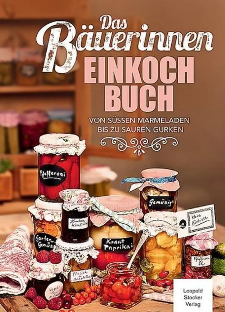 Recettes de conserves Das Bäuerinnen Einkochbuch : méthodes traditionnelles