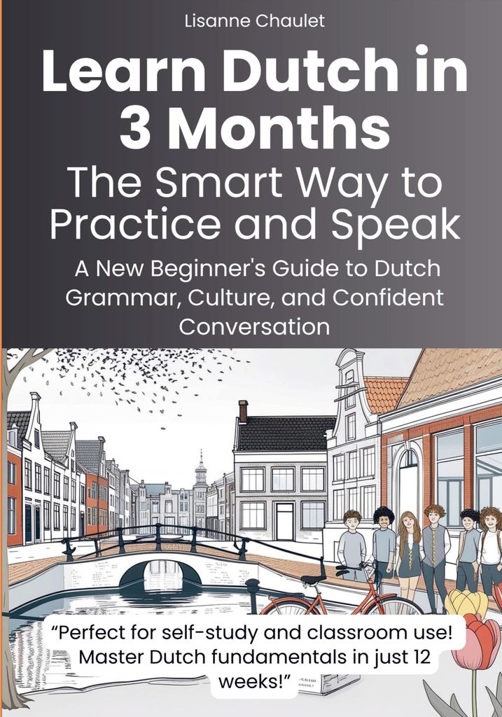 Learn Dutch in 3 Months: The Smart Way to Practice and Speak