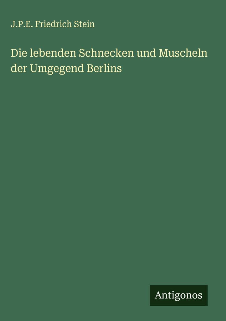 Die lebenden Schnecken und Muscheln der Umgegend Berlins