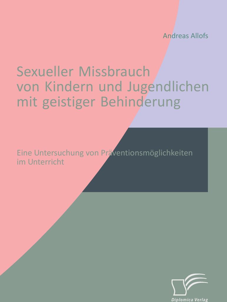 Sexueller Missbrauch von Kindern und Jugendlichen mit geistiger Behinderung: Eine Untersuchung von Präventionsmöglichkeiten im Unterricht
