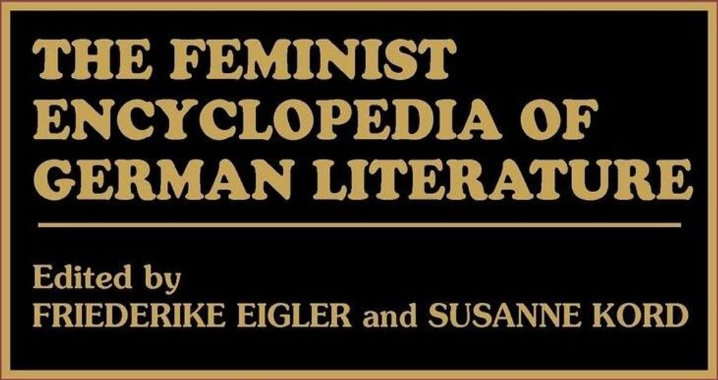 The Feminist Encyclopedia of German Literature
