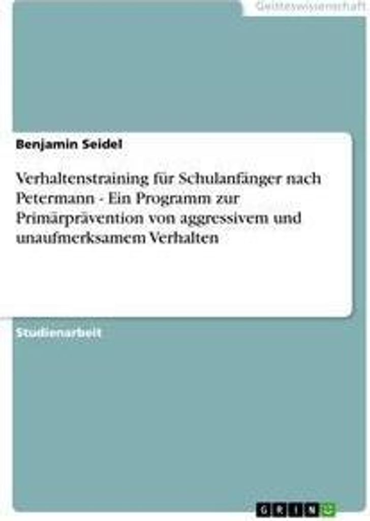 Verhaltenstraining für Schulanfänger nach Petermann - Ein Programm zur Primärprävention von aggressivem und unaufmerksamem Verhalten