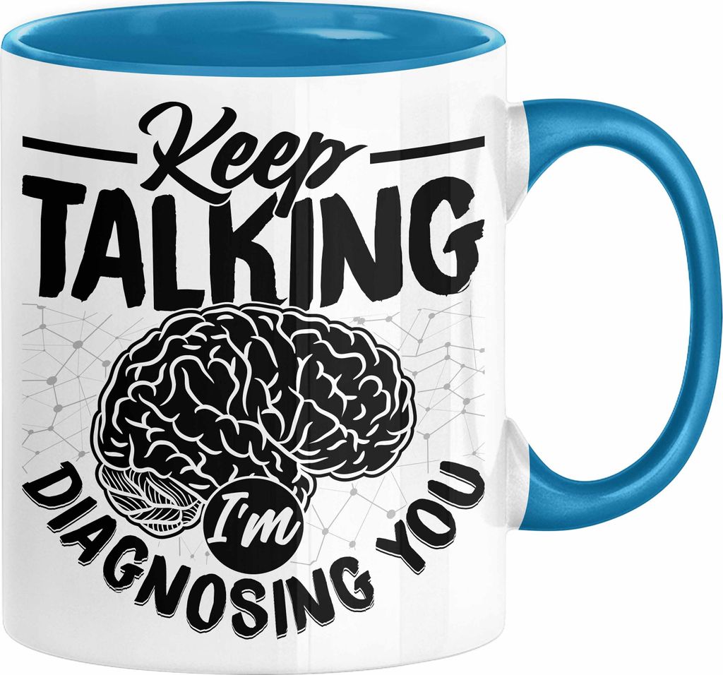 Psychotherapeut Geschenk Tasse Spruch Keep Talking I'm Diagnosing You Seelenklempner Seelenarzt Kaffee-Becher Therapeut (Blau)