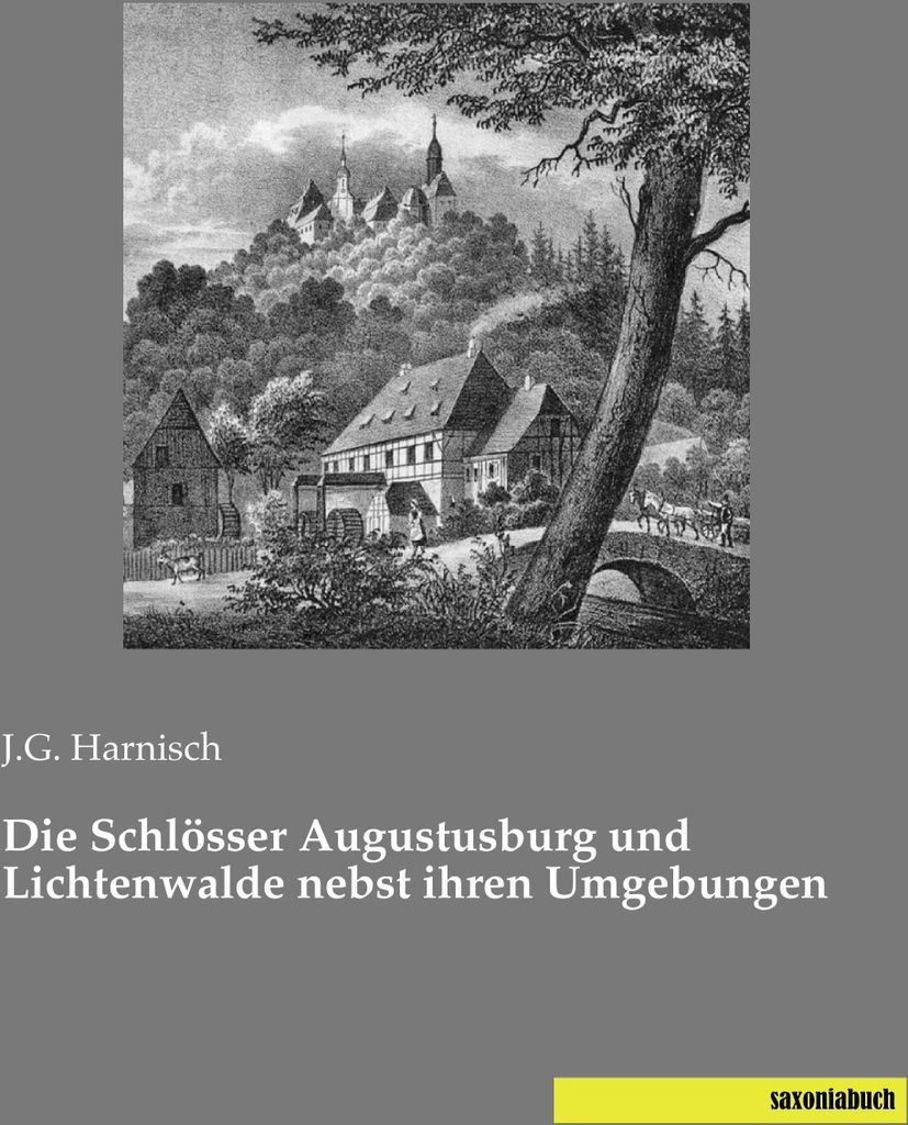Die Schlösser Augustusburg und Lichtenwalde nebst ihren Umgebungen