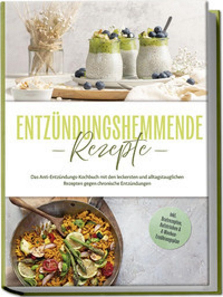 Entzündungshemmende Rezepte: Das Anti-Entzündungs-Kochbuch mit den leckersten und alltagstauglichen Rezepten gegen chronische Entzündungen - ink...