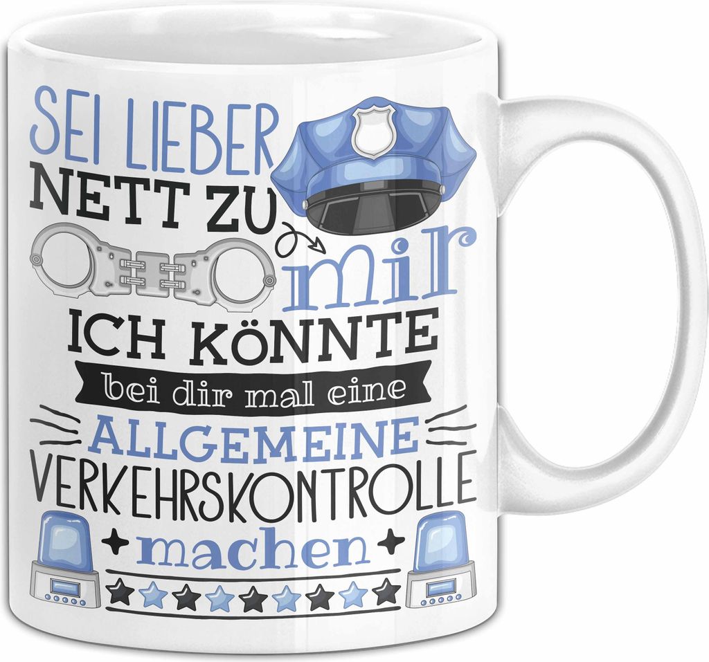 Polizist Tasse Geschenk Polizei Sei Lieber Nett Zu Mir Ich Könnte Bei Dir Mal Eine Allgemeine Verkehrskontrolle Machen (Weiß)
