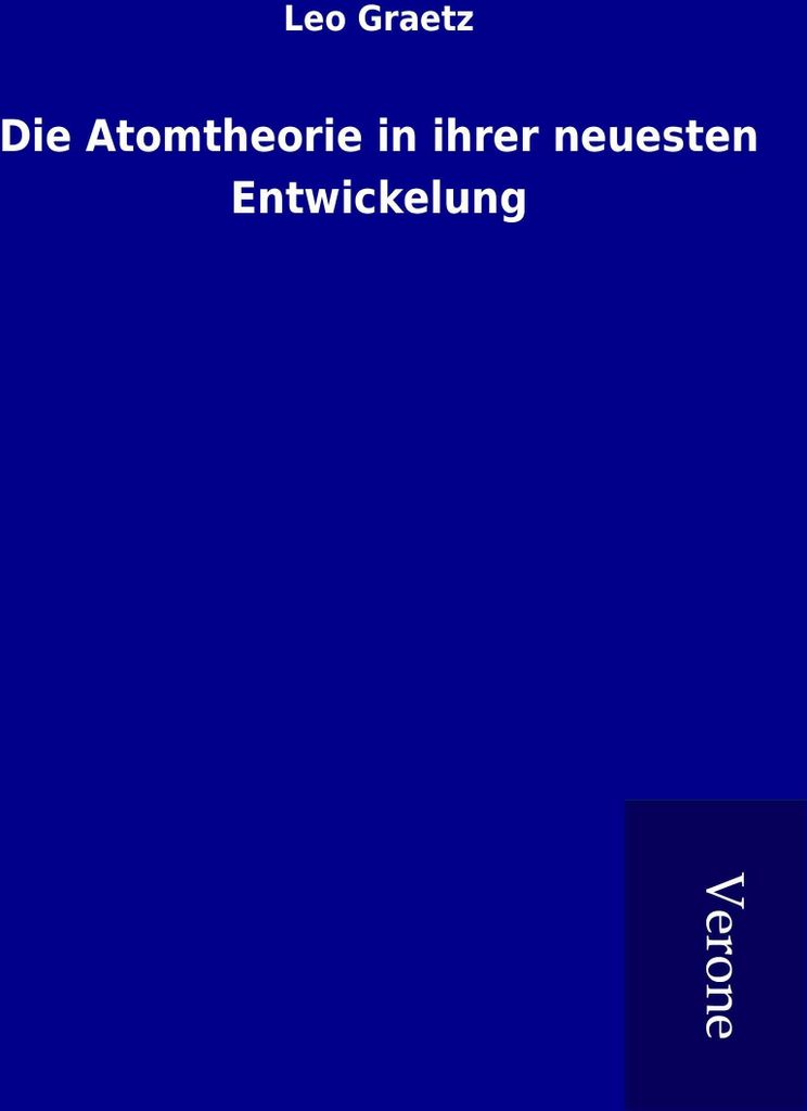 Die Atomtheorie in ihrer neuesten Entwickelung