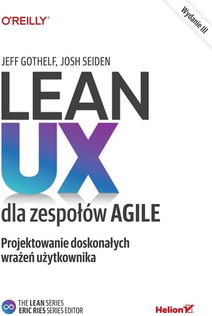 Lean UX dla zespołów Agile Projektowanie wrażeń użytkownika wyd. 3