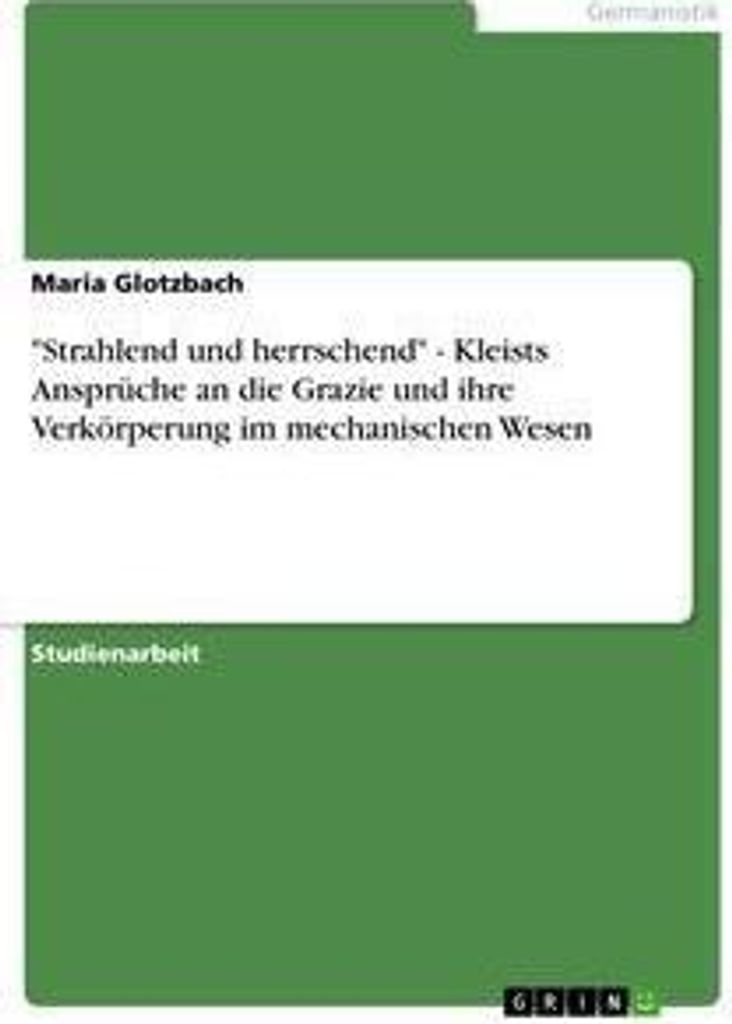 "Strahlend und herrschend" - Kleists Ansprüche an die Grazie und ihre Verkörperung im mechanischen Wesen