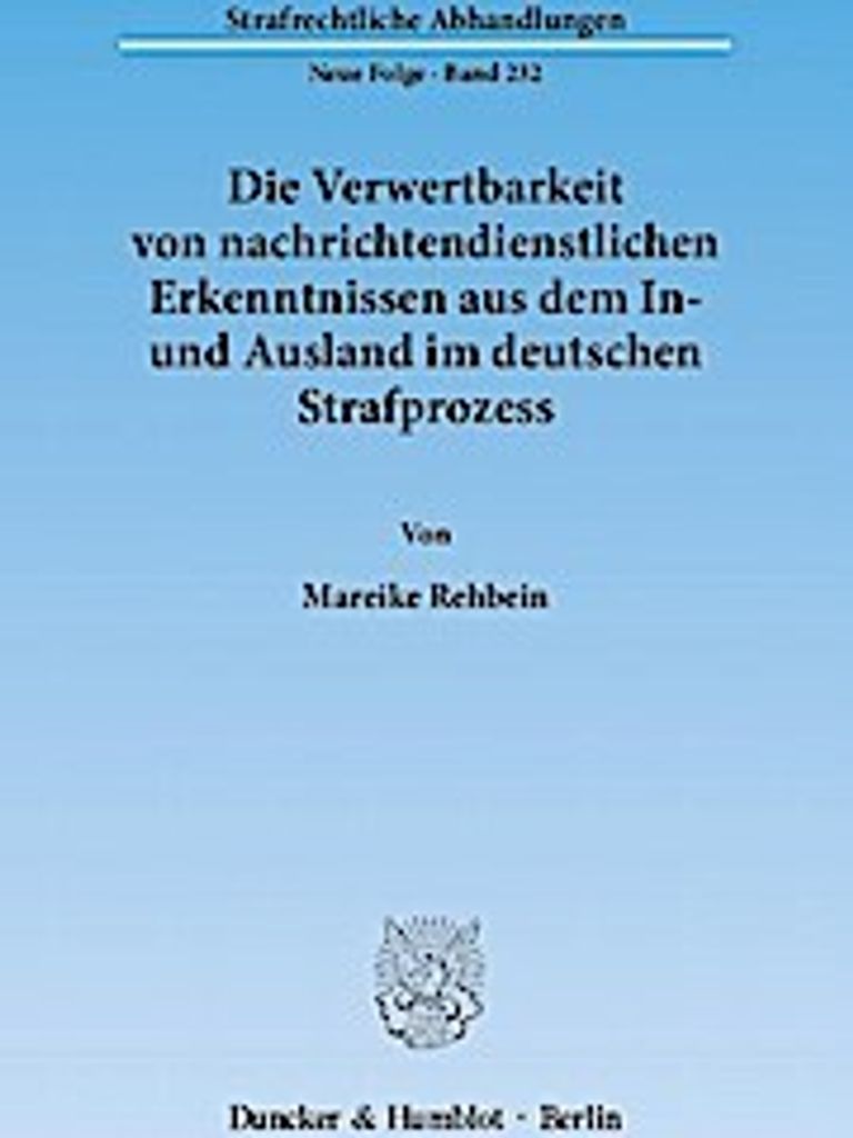 Die Verwertbarkeit von nachrichtendienstlichen Erkenntnissen aus dem In- und Ausland im deutschen Strafprozess