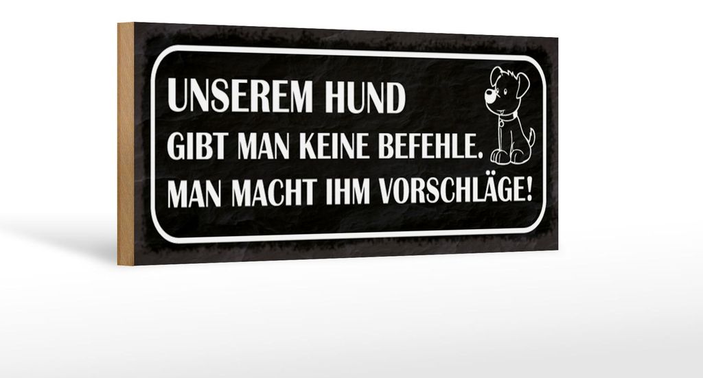 Holzschild Spruch 27x10cm unserem Hund gibt man keine Befehle macht Vorschläge