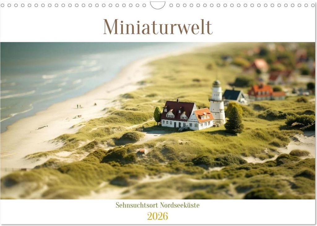 Miniaturwelt - Sehnsuchtsort Nordseeküste (Wandkalender 2026 DIN A3 quer), CALVENDO Monatskalender