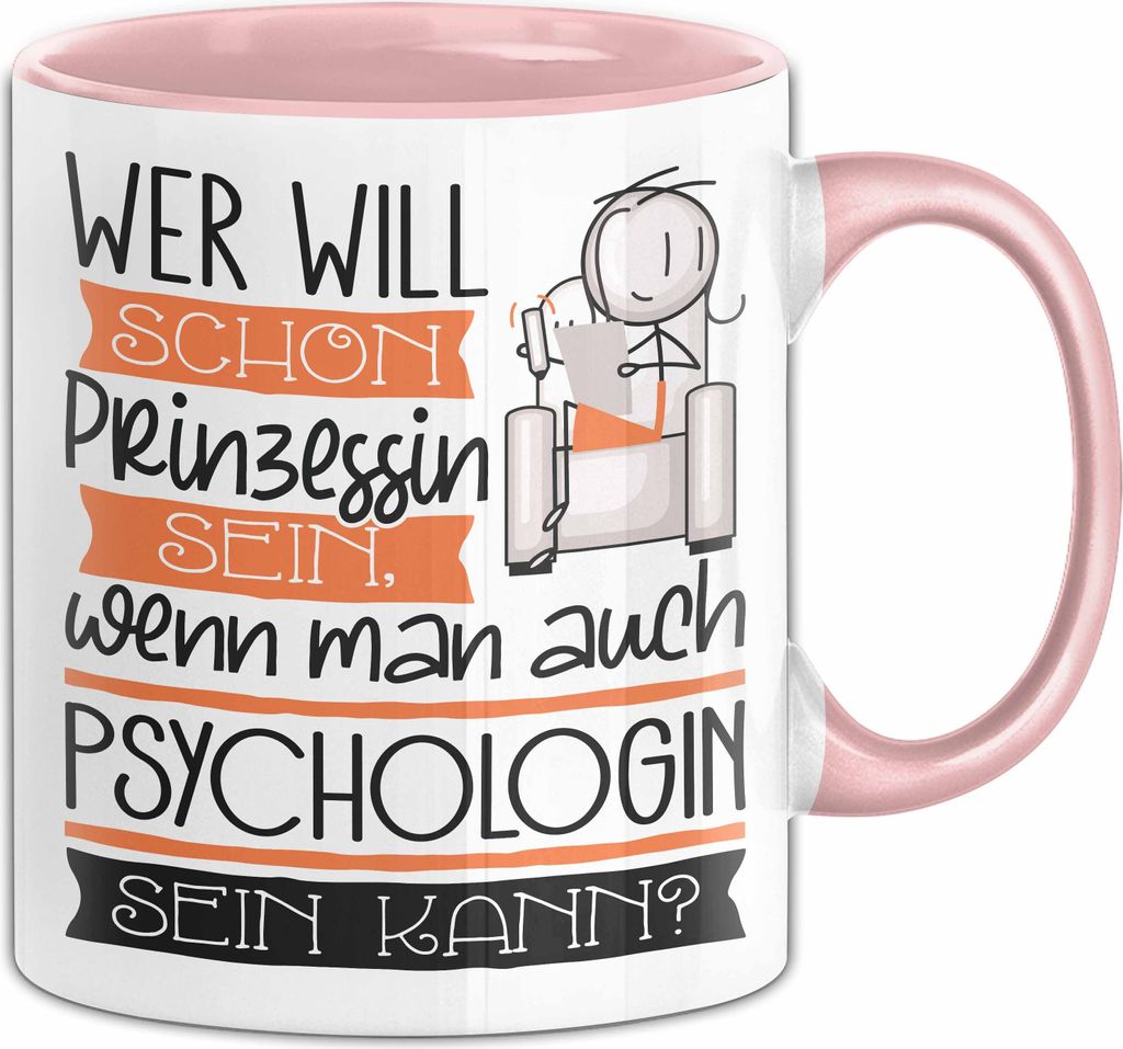 Psychologin Tasse Geschenk Spruch Wer Will Schon Prinzessin Sein Wenn Man Auch Psychologin Sein Kann (Rosa)