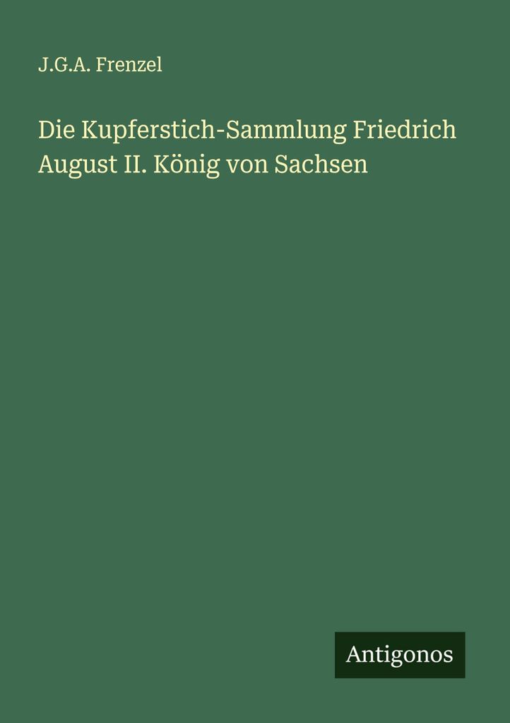 Die Kupferstich-Sammlung Friedrich August II. König von Sachsen