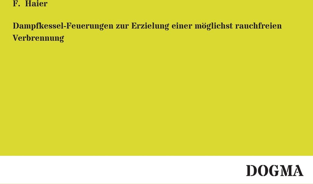 Dampfkessel-Feuerungen zur Erzielung einer möglichst rauchfreien Verbrennung